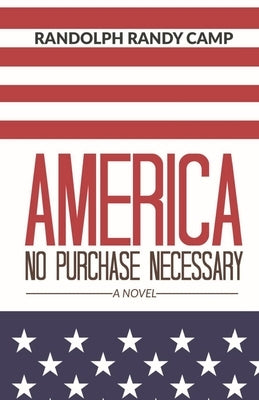 America: No Purchase Necessary A Novel by Camp, Randolph Randy