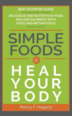 Simple Foods: To Heal Your Body by Hegarty, Nancy F.