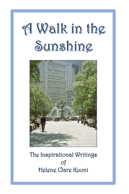 A Walk in the Sunshine: The Inspirational Writings of Helene Clare Kuoni by Kuoni, Helene Clare
