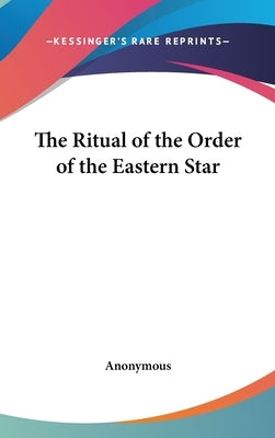 The Ritual of the Order of the Eastern Star by Anonymous