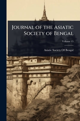 Journal of the Asiatic Society of Bengal by Asiatic Society of Bengal