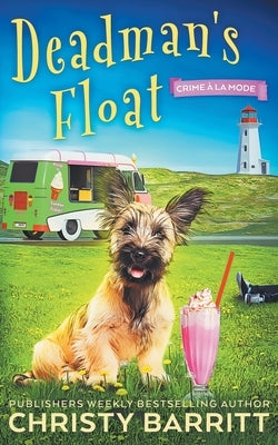 Dead Man's Float: A Cozy Culinary Mystery with an Adorable Dog, a Zany Ice Cream Lady, and an Unforgettable Ice Cream Truck by Barritt, Christy