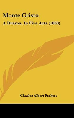Monte Cristo: A Drama, In Five Acts (1868) by Fechter, Charles Albert