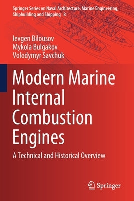 Modern Marine Internal Combustion Engines: A Technical and Historical Overview by Bilousov, Ievgen