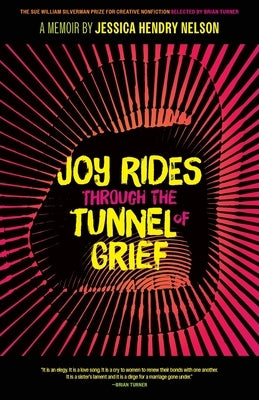 Joy Rides Through the Tunnel of Grief: A Memoir by Nelson, Jessica Hendry