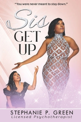 Sis Get Up: You Were Never Meant To Stay Down. by Green, Stephanie P.