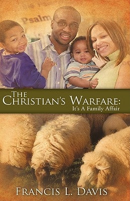 The Christian's Warfare: It's A Family Affair by Davis, Francis L.