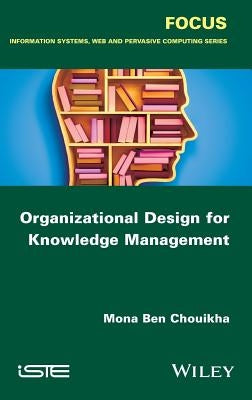 Organizational Design for Knowledge Management by Ben Chouikha, Mona