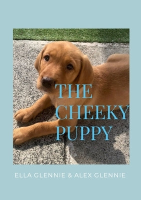 The Cheeky Puppy by Glennie, Ella