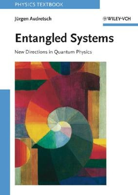 Entangled Systems: New Directions in Quantum Physics by Audretsch, Jürgen
