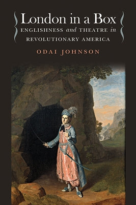 London in a Box: Englishness and Theatre in Revolutionary America by Johnson, Odai