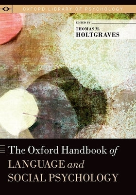 Oxford Handbook of Language and Social Psychology by Holtgraves, Thomas M.