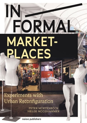 In/Formal Marketplaces: Experiments with Urban Reconfiguration by Mortenbock, Peter