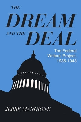 Dream and the Deal: The Federal Writers' Project, 1935-1943 by Mangione, Jerre