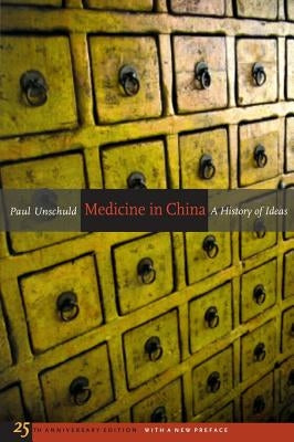Medicine in China: A History of Ideas, 25th Anniversary Edition, with a New Prefacevolume 13 by Unschuld, Paul U.