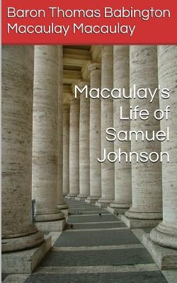 Macaulay's Life of Samuel Johnson by Macaulay Macaulay, Baron Thomas Babingto