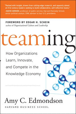 Teaming: How Organizations Learn, Innovate, and Compete in the Knowledge Economy by Edmondson, Amy C.
