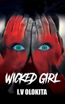 Wicked Girl: A Psychological Crime Fiction, where It all started with an Earthquake by Olokita, I. V.