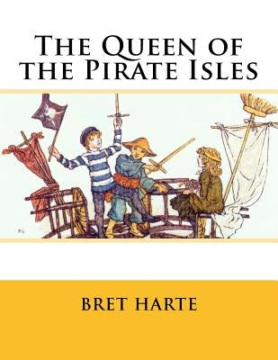 The Queen of the Pirate Isles by Harte, Bret