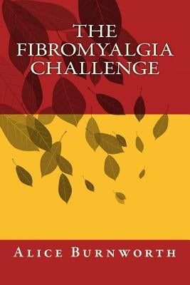 The Fibromyalgia Challenge by Burnworth Ckd, C. Alice Mowery