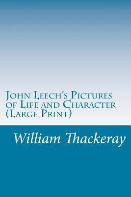 John Leech's Pictures of Life and Character (Large Print) by Thackeray, William Makepeace