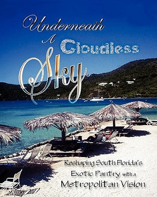 Underneath a Cloudless Sky: Reformatting Tropical cookery into a modern metropolitan cuisine by Bennett, Michael