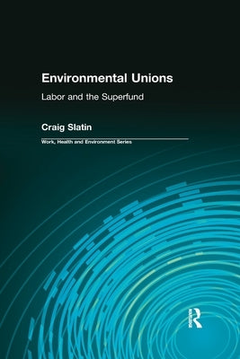 Environmental Unions: Labor and the Superfund by Slatin, Craig