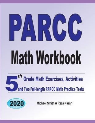 PARCC Math Workbook: 5th Grade Math Exercises, Activities, and Two Full-Length PARCC Math Practice Tests by Smith, Michael