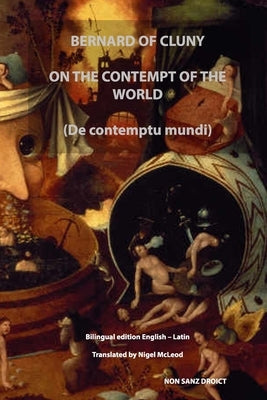 ON THE CONTEMPT OF THE WORLD (De contemptu mundi): Bilingual edition English - Latin by McLeod, Nigel
