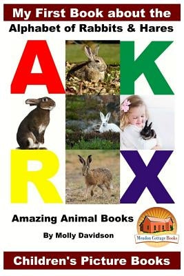 My First Book about the Alphabet of Rabbits & Hares - Amazing Animal Books - Children's Picture Books by Davidson, John