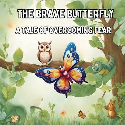 The Brave Butterfly: A Tale of Overcoming Fear Children Story Book by Mate, Art