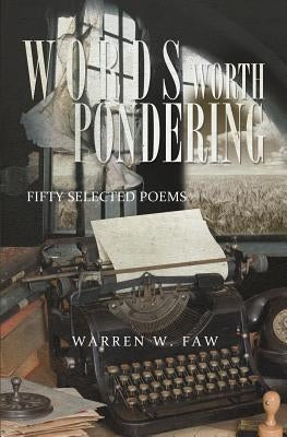 Words Worth Pondering: Fifty Selected Poems by Faw, Warren W.