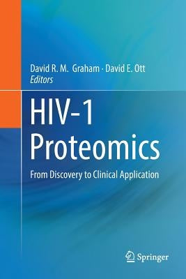 Hiv-1 Proteomics: From Discovery to Clinical Application by Graham, David R. M.