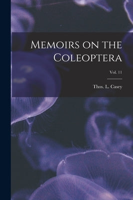 Memoirs on the Coleoptera; vol. 11 by Casey, Thos L. (Thomas Lincoln) 185