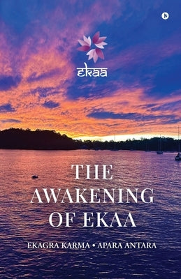 The Awakening Of EKAA by Compiled by Dr Sonia Gupte