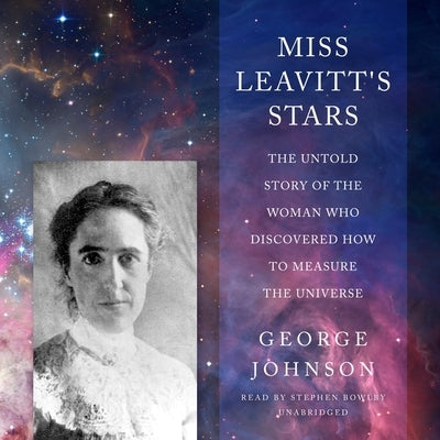 Miss Leavitt's Stars: The Untold Story of the Woman Who Discovered How to Measure the Universe by Johnson, George