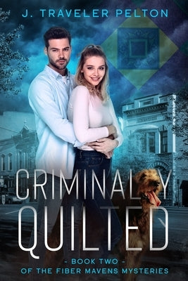 Criminally Quilted: Book Two of the Fiber Mavens Mysteries. by Pelton, J. Traveler