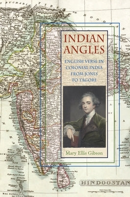 Indian Angles: English Verse in Colonial India from Jones to Tagore by Gibson, Mary Ellis