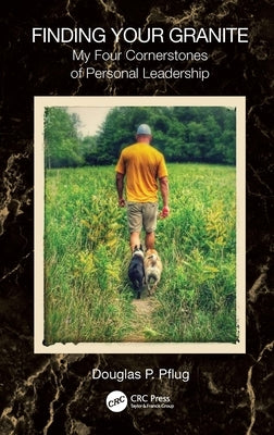 Finding Your Granite: My Four Cornerstones of Personal Leadership by Pflug, Douglas P.