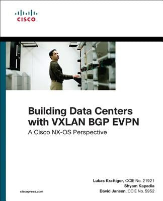 Building Data Centers with VXLAN BGP EVPN: A Cisco NX-OS Perspective by Jansen, David