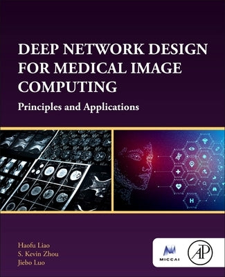 Deep Network Design for Medical Image Computing: Principles and Applications by Liao, Haofu