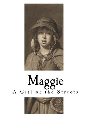 Maggie: A Girl of the Streets by Crane, Stephen