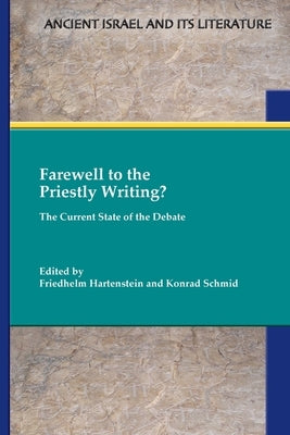 Farewell to the Priestly Writing?: The Current State of the Debate by Hartenstein, Friedhelm
