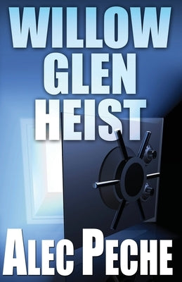 Willow Glen Heist by Peche, Alec
