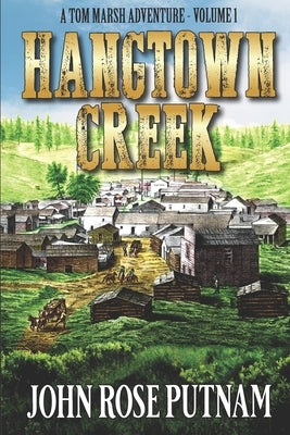 Hangtown Creek: A tale of the California gold rush by Putnam, John Rose