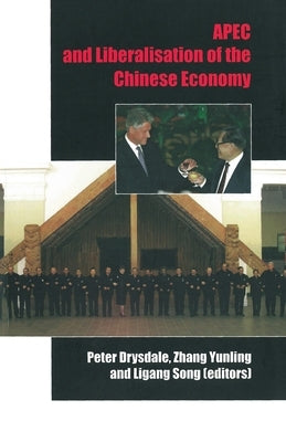 APEC and liberalisation of the Chinese economy by Drysdale, Peter