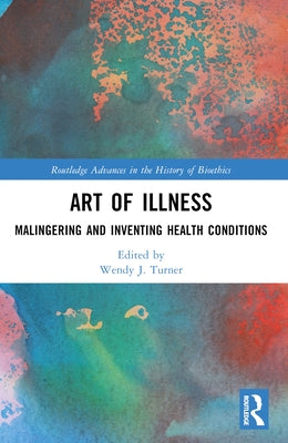 Art of Illness: Malingering and Inventing Health Conditions by Turner, Wendy J.