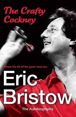 The Crafty Cockney: Eric Bristow: The Autobiography by Bristow, Eric
