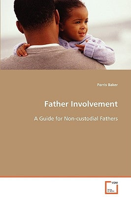 Father Involvement: A Guide for Non-custodial Fathers by Baker, Parris
