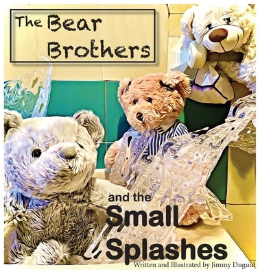The Bear Brothers and the Small Splashes by Duguid, Jimmy
